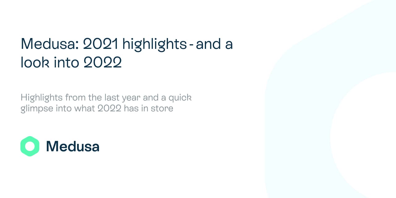 Medusa: 2021 highlights - and a look into 2022