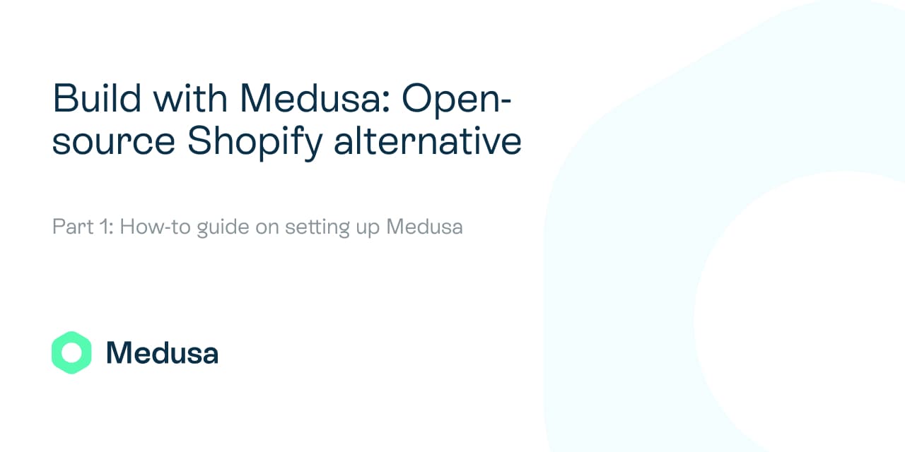 Build with Medusa (1/3): Open-source Shopify alternative